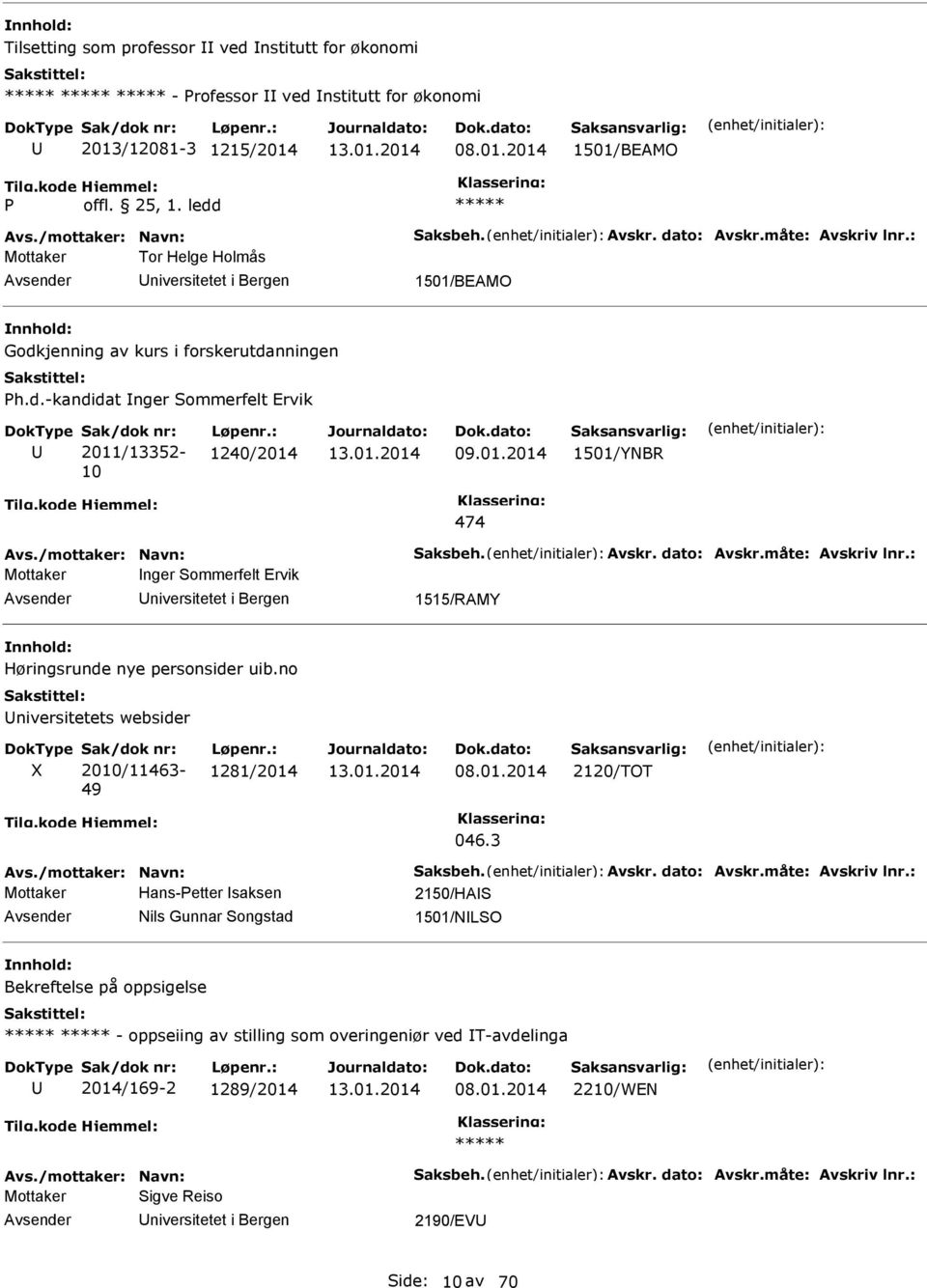 /mottaker: avn: Saksbeh. Avskr. dato: Avskr.måte: Avskriv lnr.: Mottaker nger Sommerfelt Ervik niversitetet i Bergen 1515/RAMY Høringsrunde nye personsider uib.