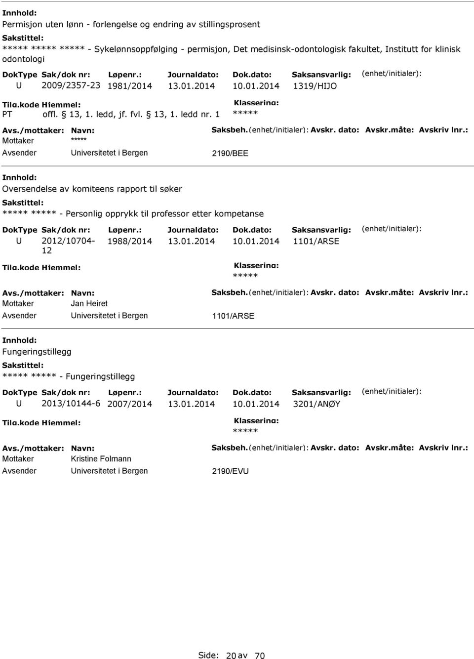 : Mottaker niversitetet i Bergen 2190/BEE Oversendelse av komiteens rapport til søker - ersonlig opprykk til professor etter kompetanse 2012/10704-12 1988/2014 1101/ARSE Avs.