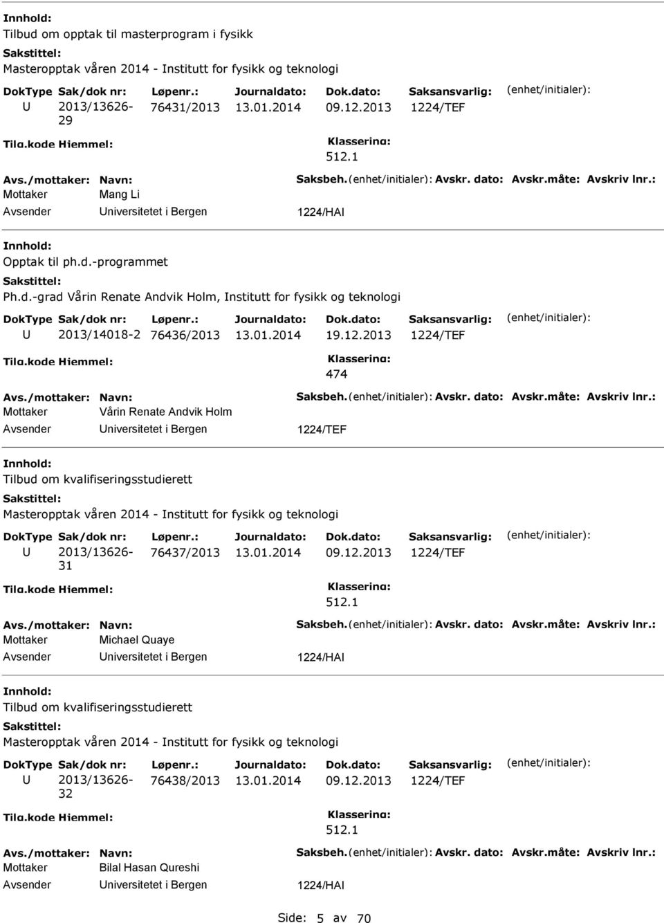 12.2013 1224/TEF 474 Avs./mottaker: avn: Saksbeh. Avskr. dato: Avskr.måte: Avskriv lnr.