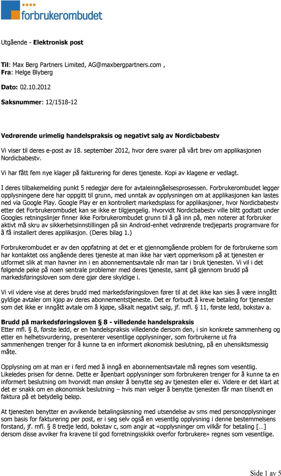september 2012, hvor dere svarer på vårt brev om applikasjonen Nordicbabestv. Vi har fått fem nye klager på fakturering for deres tjeneste. Kopi av klagene er vedlagt.