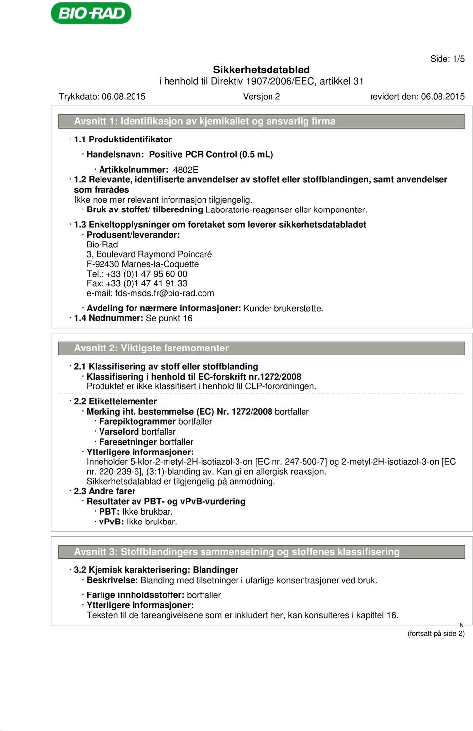 3 Enkeltopplysninger om foretaket som leverer sikkerhetsdatabladet Produsent/leverandør: Bio-Rad 3, Boulevard Raymond Poincaré F-92430 Marnes-la-Coquette Tel.