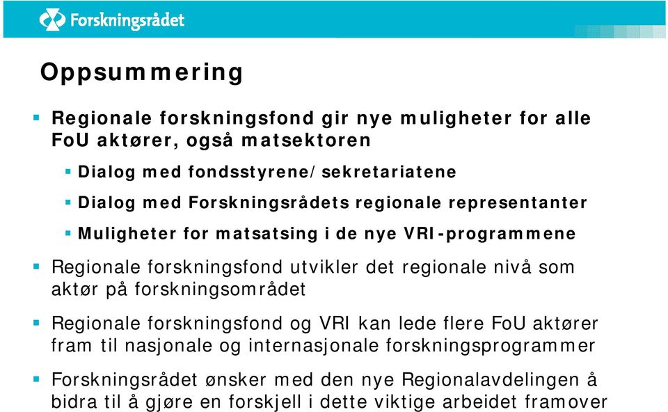 det regionale nivå som aktør på forskningsområdet Regionale forskningsfond og VRI kan lede flere FoU aktører fram til nasjonale og