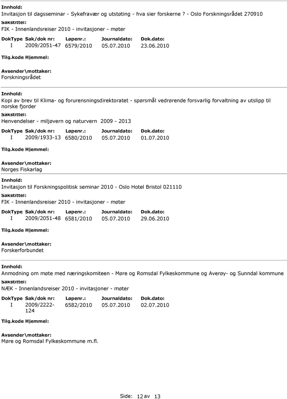 2009/1933-13 6580/2010 Norges Fiskarlag nvitasjon til Forskningspolitisk seminar 2010 - Oslo Hotel Bristol 021110 FK - nnenlandsreiser 2010 - invitasjoner - møter 2009/2051-48 6581/2010