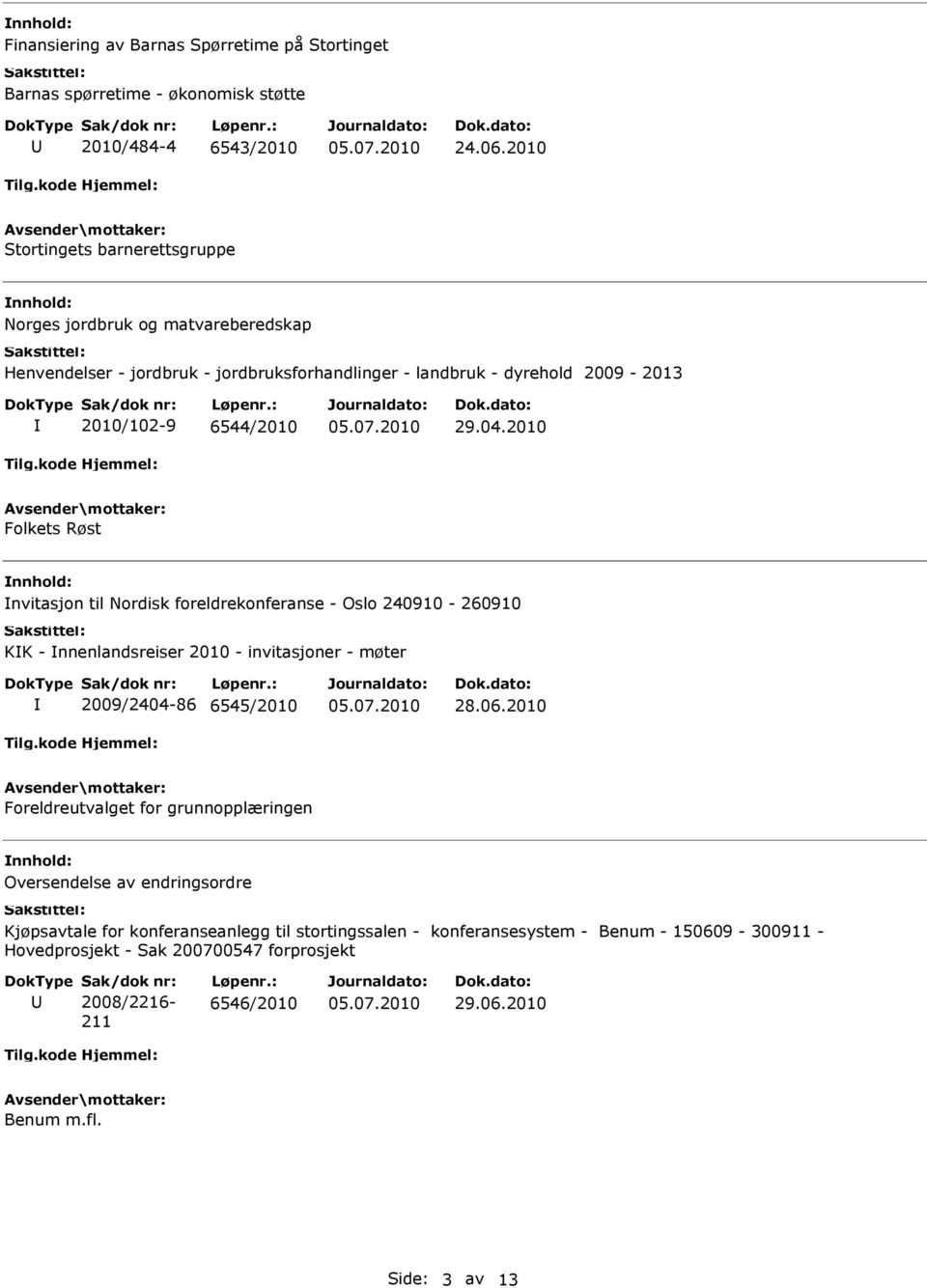 04.2010 Folkets Røst nvitasjon til Nordisk foreldrekonferanse - Oslo 240910-260910 KK - nnenlandsreiser 2010 - invitasjoner - møter 2009/2404-86 6545/2010 Foreldreutvalget