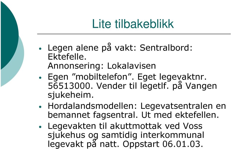 på Vangen sjukeheim. Hordalandsmodellen: Legevatsentralen en bemannet fagsentral.