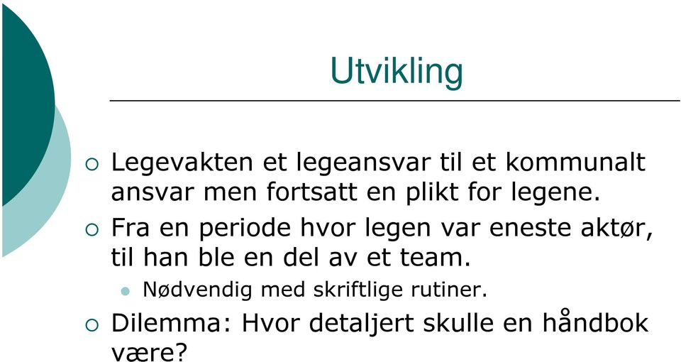 Fra en periode hvor legen var eneste aktør, til han ble en del