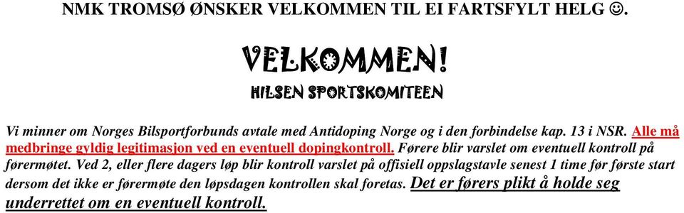 HILSEN SPORTSKOMITEEN Vi minner om Norges Bilsportforbunds avtale med Antidoping Norge og i den forbindelse kap. 13 i NSR.