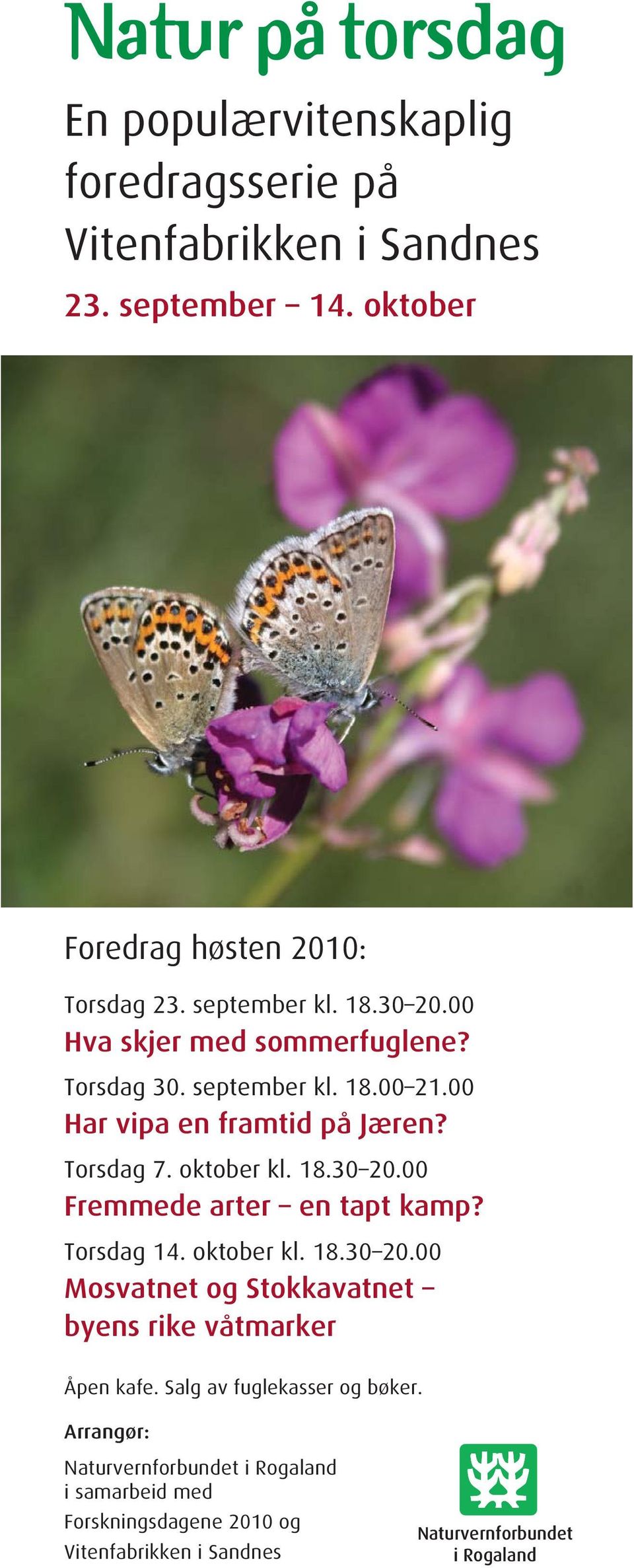 00 Har vipa en framtid på Jæren? Torsdag 7. oktober kl. 18.30 20.00 Fremmede arter en tapt kamp? Torsdag 14. oktober kl. 18.30 20.00 Mosvatnet og Stokkavatnet byens rike våtmarker Åpen kafe.