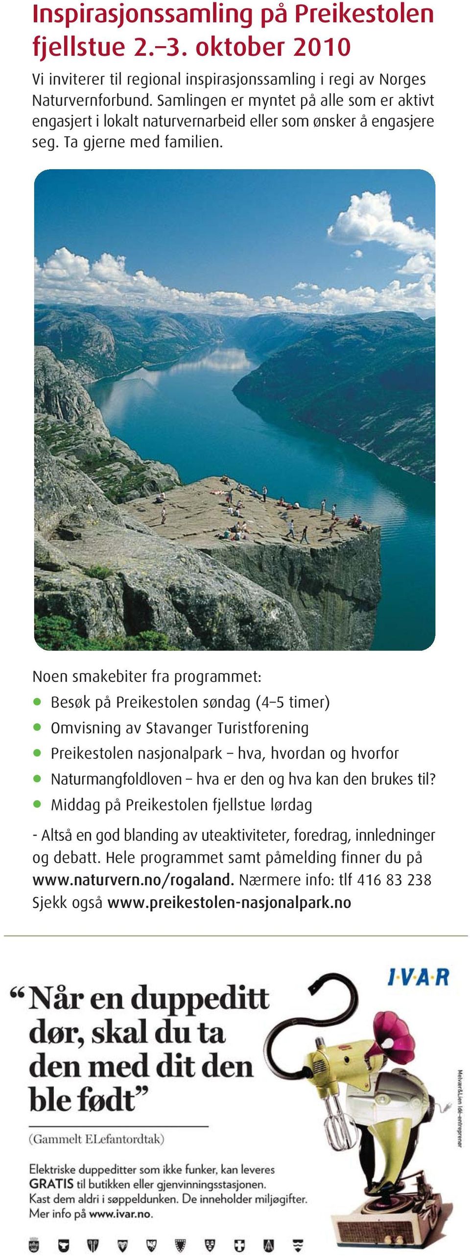 Noen smakebiter fra programmet: Besøk på Preikestolen søndag (4 5 timer) Omvisning av Stavanger Turistforening Preikestolen nasjonalpark hva, hvordan og hvorfor Naturmangfoldloven hva er