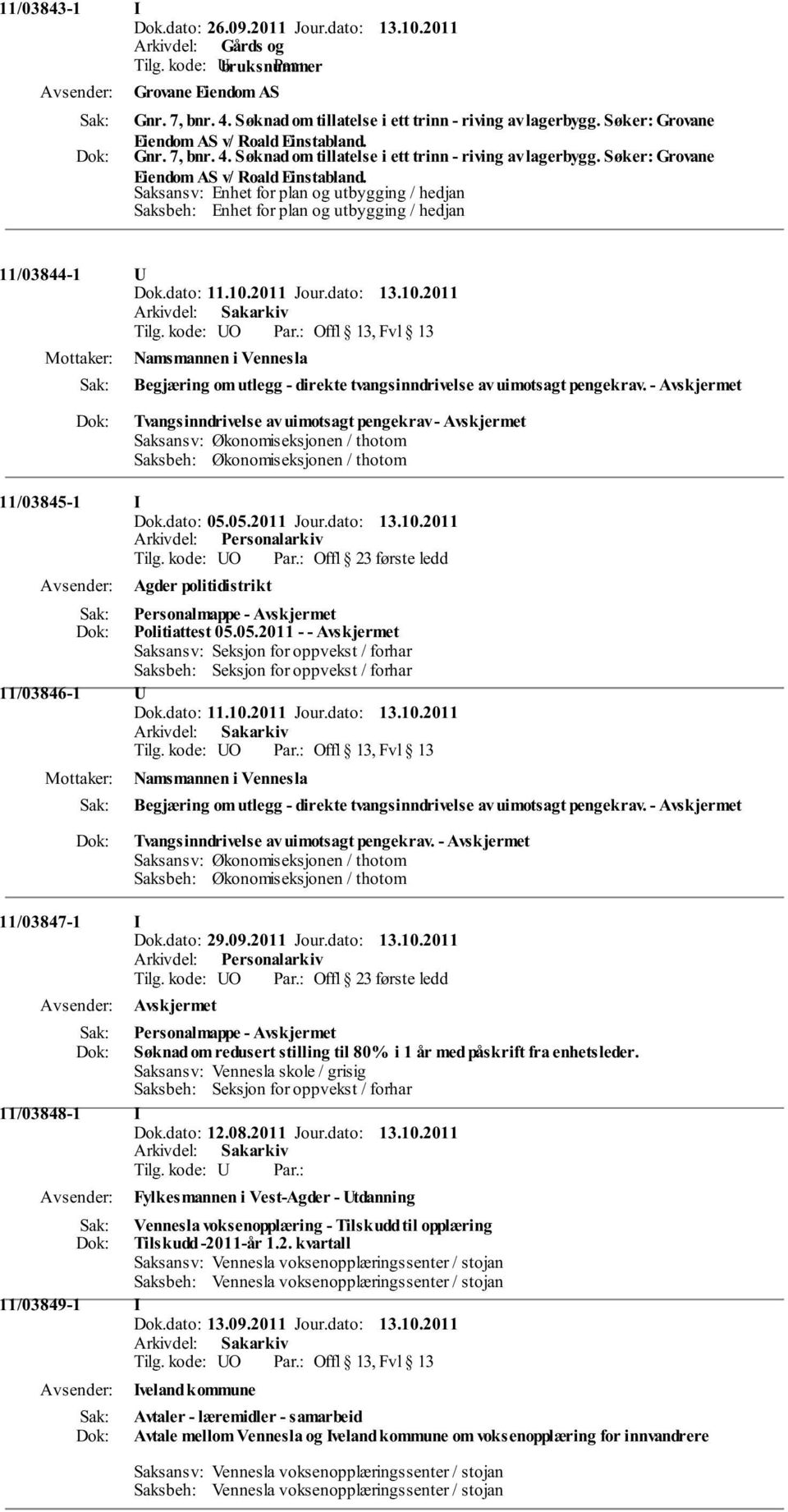 Saksansv: Enhet for plan og utbygging / hedjan Saksbeh: Enhet for plan og utbygging / hedjan 11/03844-1 U Dok.dato: 11.10.2011 Jour.dato: 13.10.2011 Tilg.