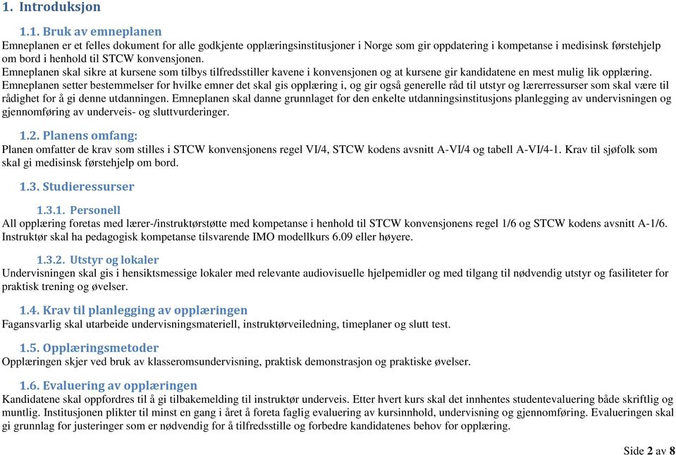 Emneplanen setter bestemmelser for hvilke emner det skal gis opplæring i, og gir også generelle råd til utstyr og lærerressurser som skal være til rådighet for å gi denne utdanningen.