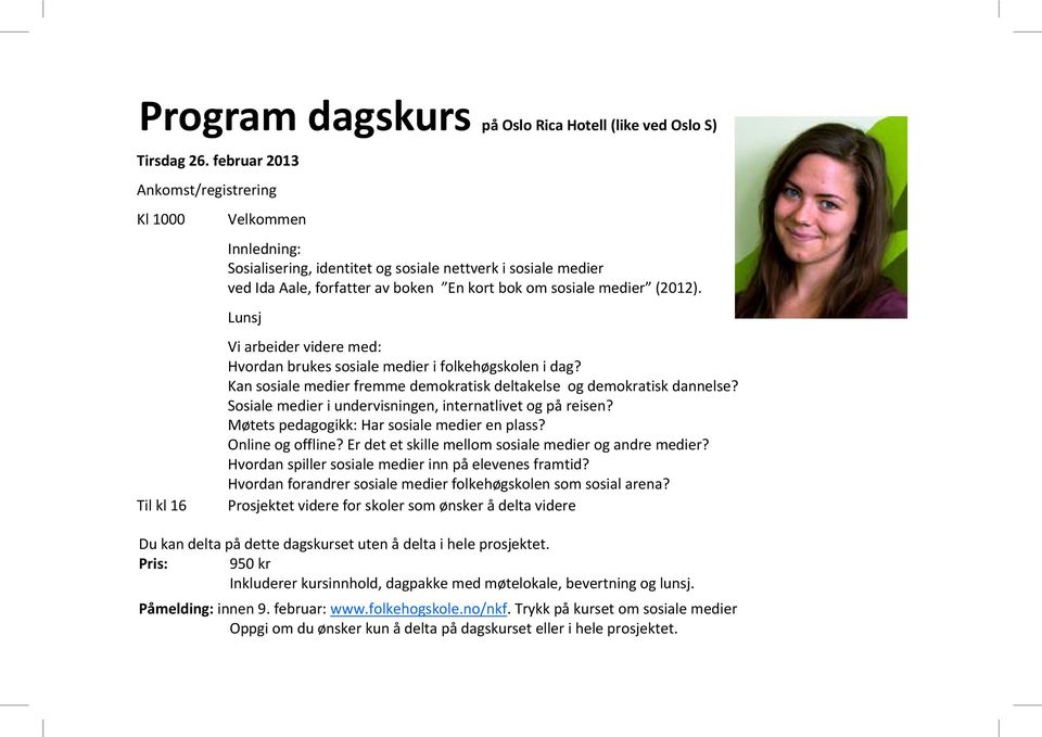 (2012). Lunsj Vi arbeider videre med: Hvordan brukes sosiale medier i folkehøgskolen i dag? Kan sosiale medier fremme demokratisk deltakelse og demokratisk dannelse?