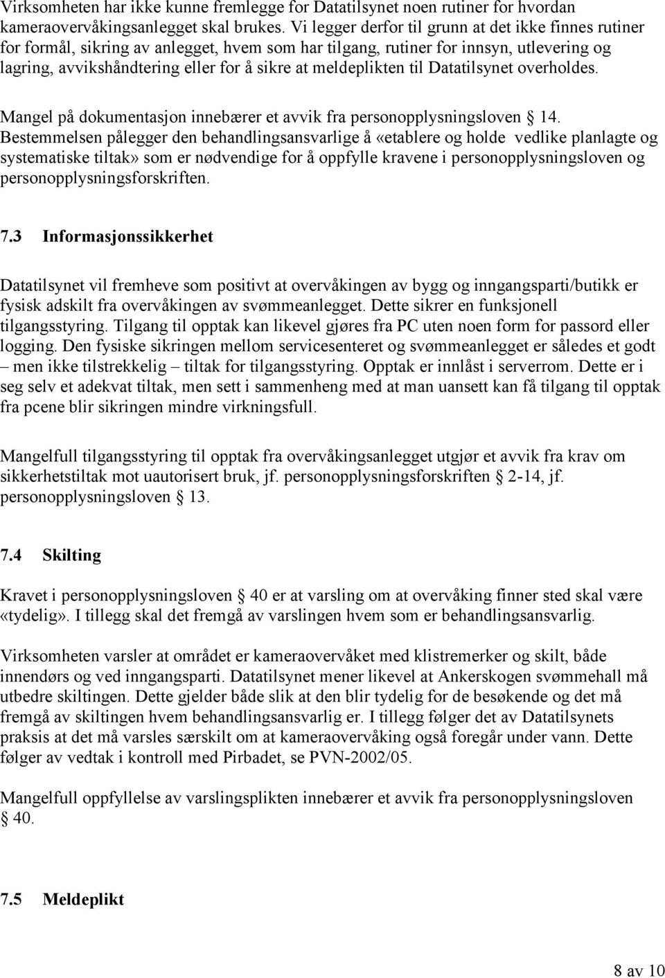 meldeplikten til Datatilsynet overholdes. Mangel på dokumentasjon innebærer et avvik fra personopplysningsloven 14.