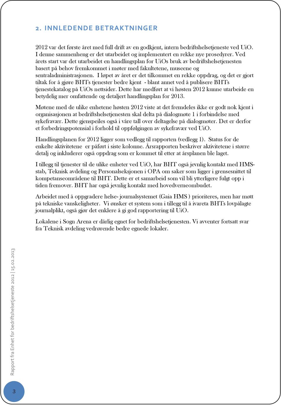 I løpet av året er det tilkommet en rekke oppdrag, og det er gjort tiltak for å gjøre BHTs tjenester bedre kjent - blant annet ved å publisere BHTs tjenestekatalog på UiOs nettsider.