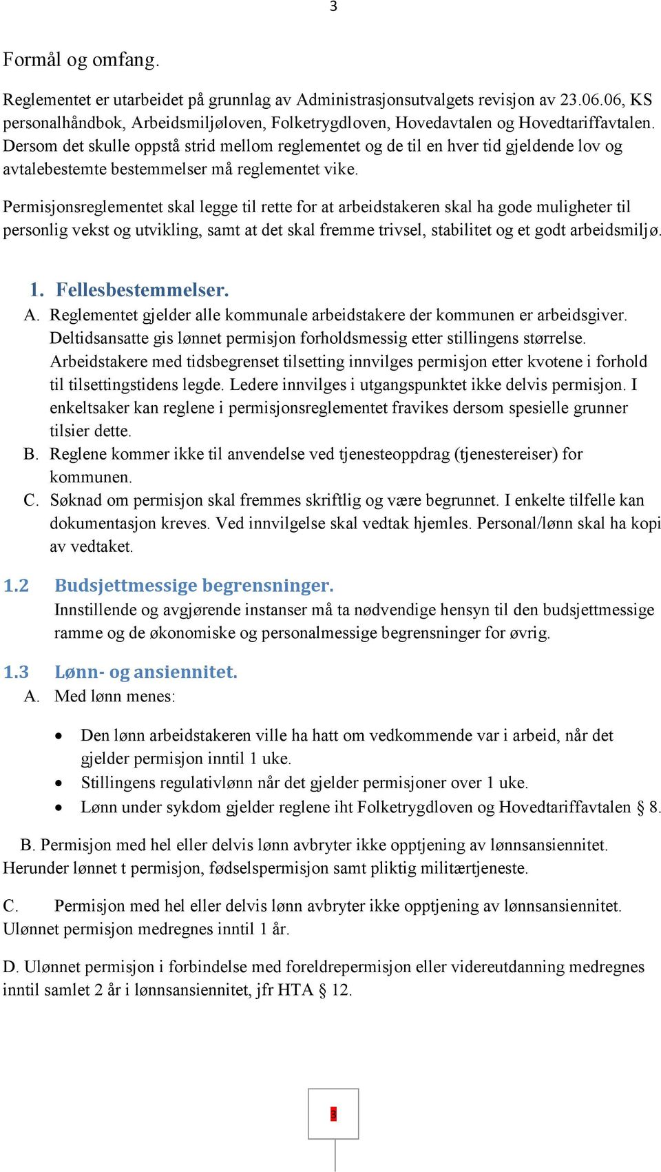 Permisjonsreglementet skal legge til rette for at arbeidstakeren skal ha gode muligheter til personlig vekst og utvikling, samt at det skal fremme trivsel, stabilitet og et godt arbeidsmiljø. 1.