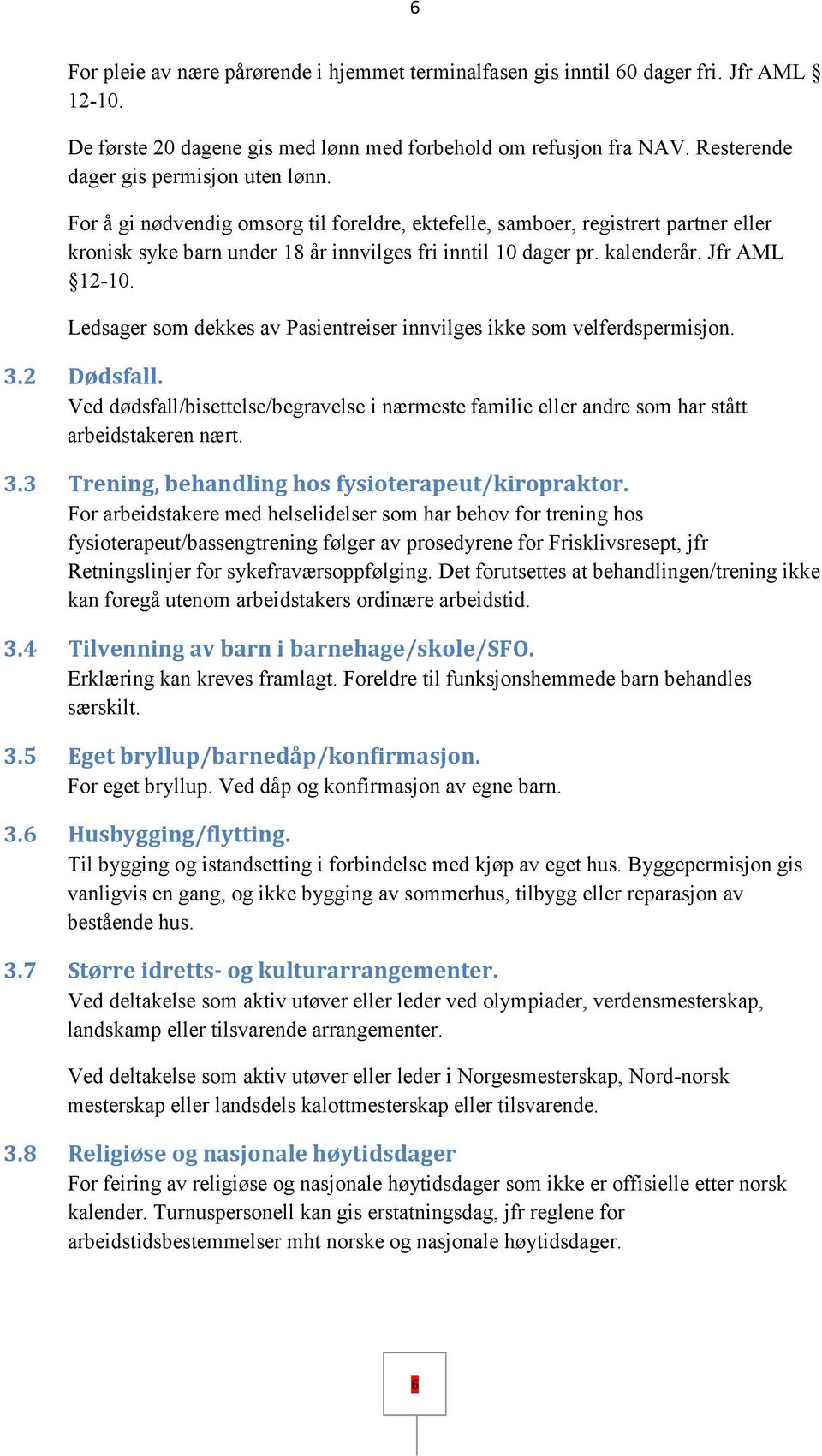 kalenderår. Jfr AML 12-10. Ledsager som dekkes av Pasientreiser innvilges ikke som velferdspermisjon. 3.2 Dødsfall.