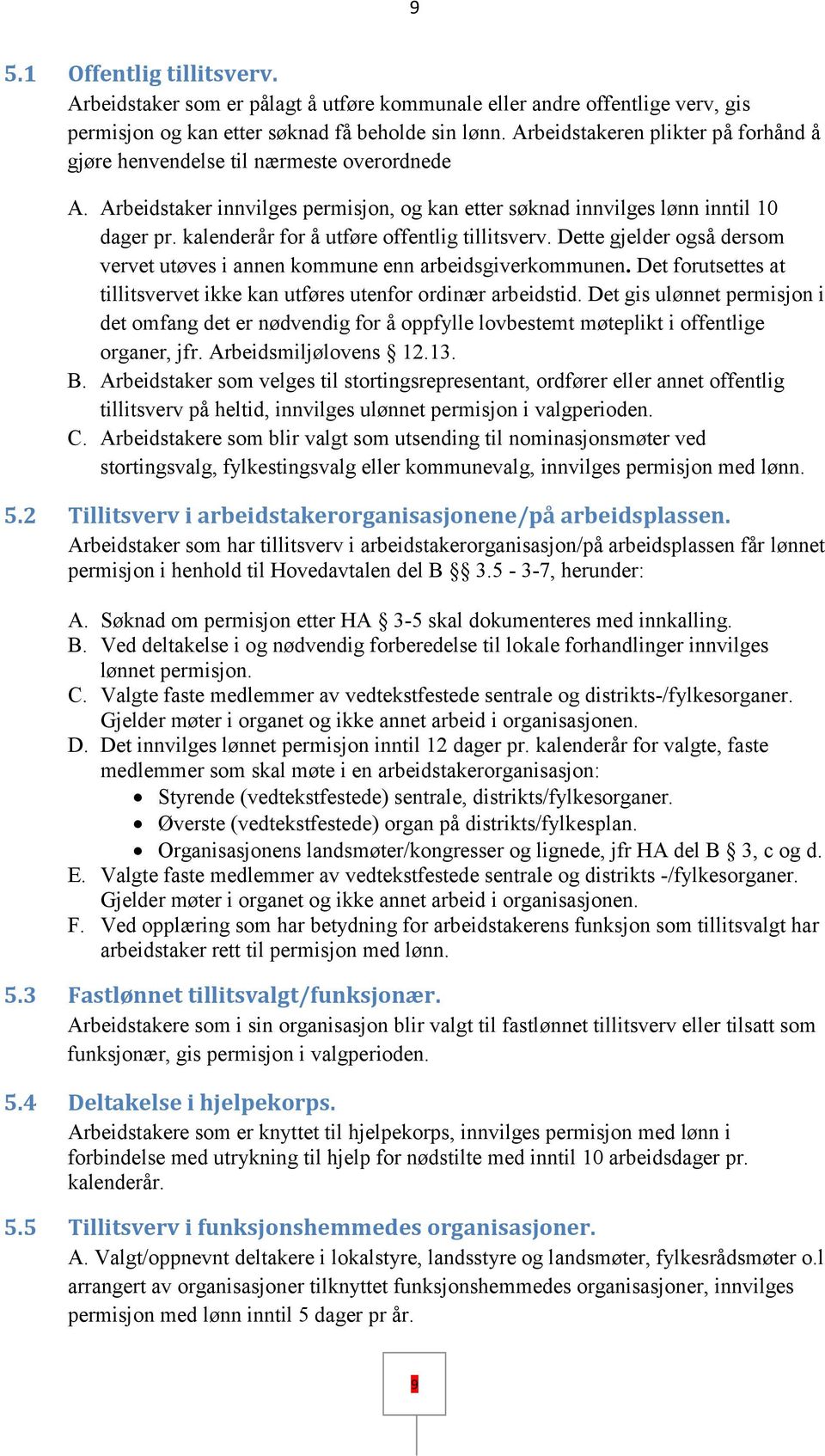 kalenderår for å utføre offentlig tillitsverv. Dette gjelder også dersom vervet utøves i annen kommune enn arbeidsgiverkommunen.