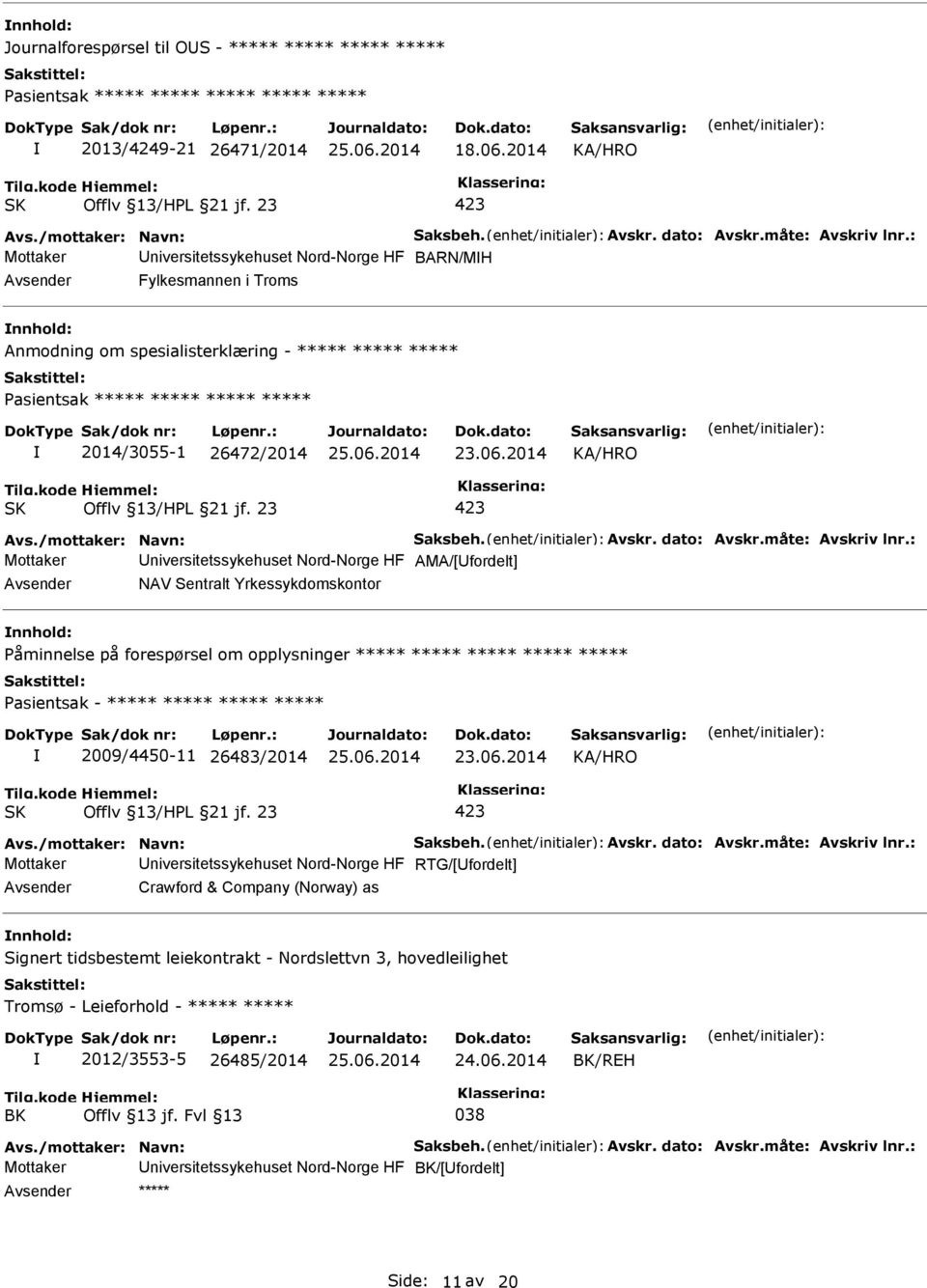 niversitetssykehuset Nord-Norge HF AMA/[fordelt] NAV Sentralt Yrkessykdomskontor åminnelse på forespørsel om opplysninger ***** ***** ***** ***** ***** asientsak - ***** ***** ***** *****