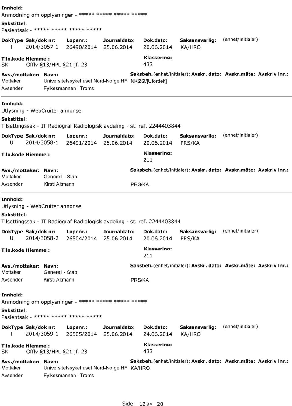 2244403844 2014/3058-1 26491/2014 20.06.2014 Mottaker Generell - Stab tlysning - WebCruiter annonse Tilsettingssak - T Radiograf Radiologisk avdeling - st. ref.