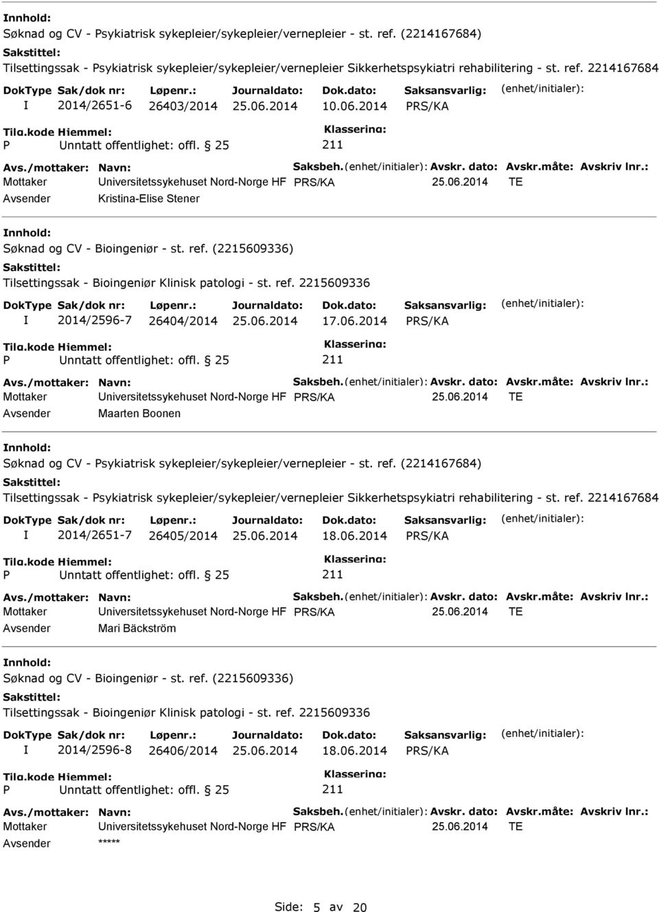 (2215609336) Tilsettingssak - Bioingeniør Klinisk patologi - st. ref. 2215609336 2014/2596-7 26404/2014 17.06.2014 nntatt offentlighet: offl.