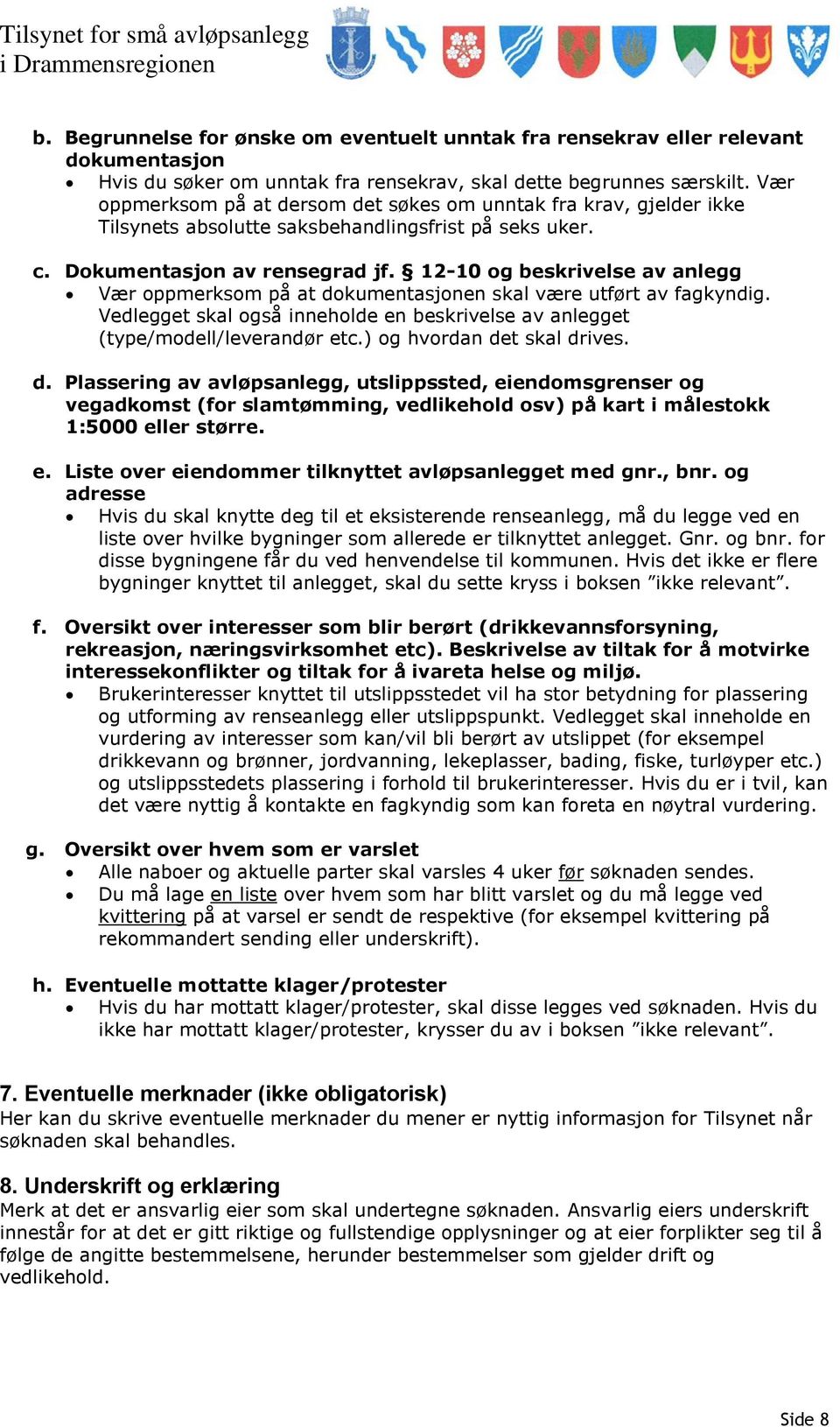 12-10 og beskrivelse av anlegg Vær oppmerksom på at dokumentasjonen skal være utført av fagkyndig. Vedlegget skal også inneholde en beskrivelse av anlegget (type/modell/leverandør etc.