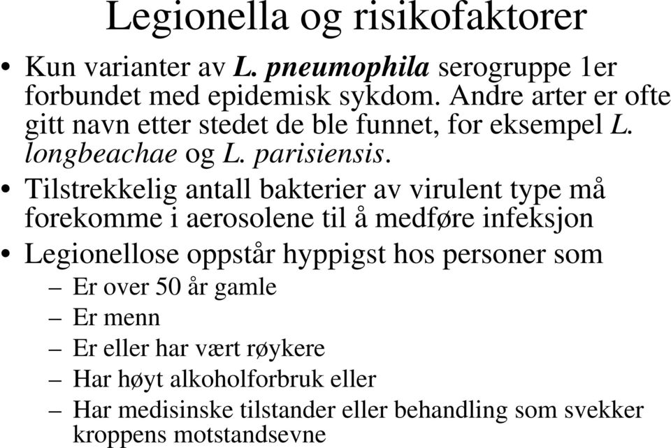 Tilstrekkelig antall bakterier av virulent type må forekomme i aerosolene til å medføre infeksjon Legionellose oppstår hyppigst