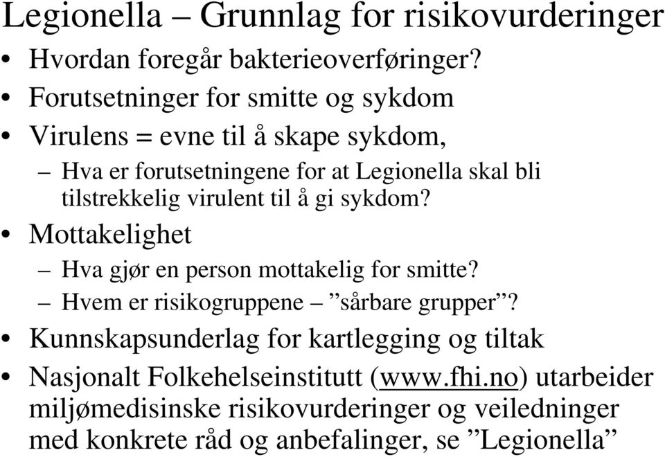 tilstrekkelig virulent til å gi sykdom? Mottakelighet Hva gjør en person mottakelig for smitte?