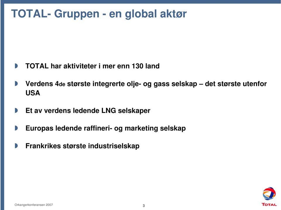 største utenfor USA Et av verdens ledende LNG selskaper Europas
