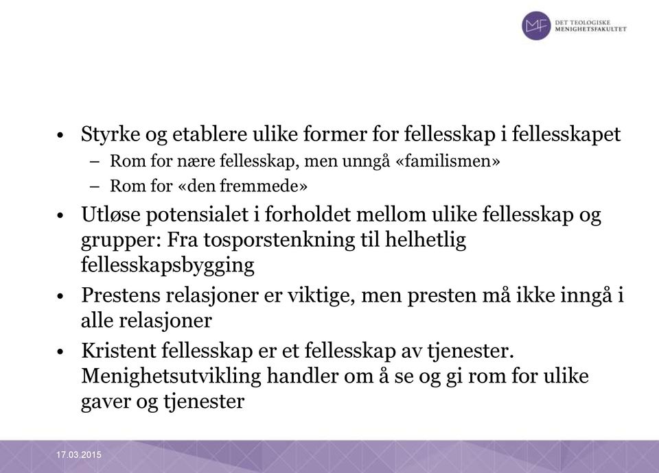 helhetlig fellesskapsbygging Prestens relasjoner er viktige, men presten må ikke inngå i alle relasjoner Kristent