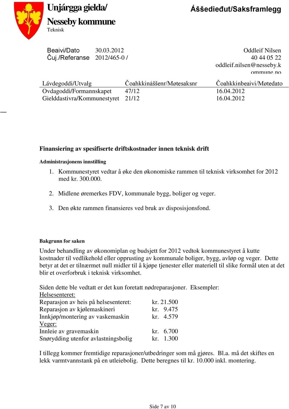 2012 Gielddastivra/Kommunestyret 21/12 16.04.2012 Finansiering av spesifiserte driftskostnader innen teknisk drift Administrasjonens innstilling 1.