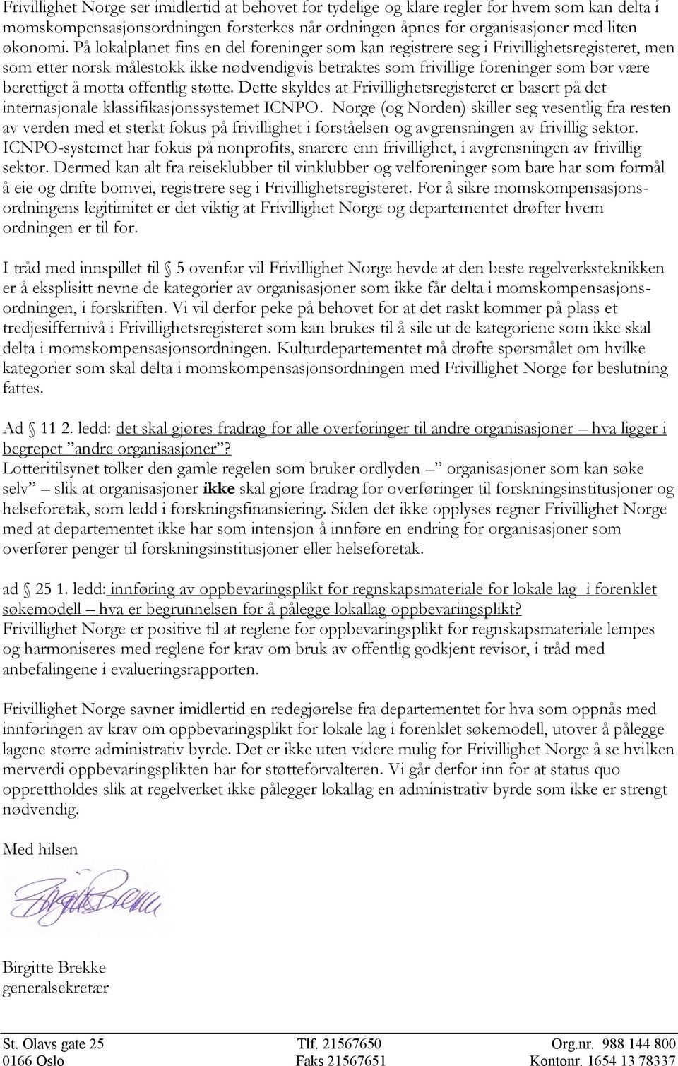 motta offentlig støtte. Dette skyldes at Frivillighetsregisteret er basert på det internasjonale klassifikasjonssystemet ICNPO.