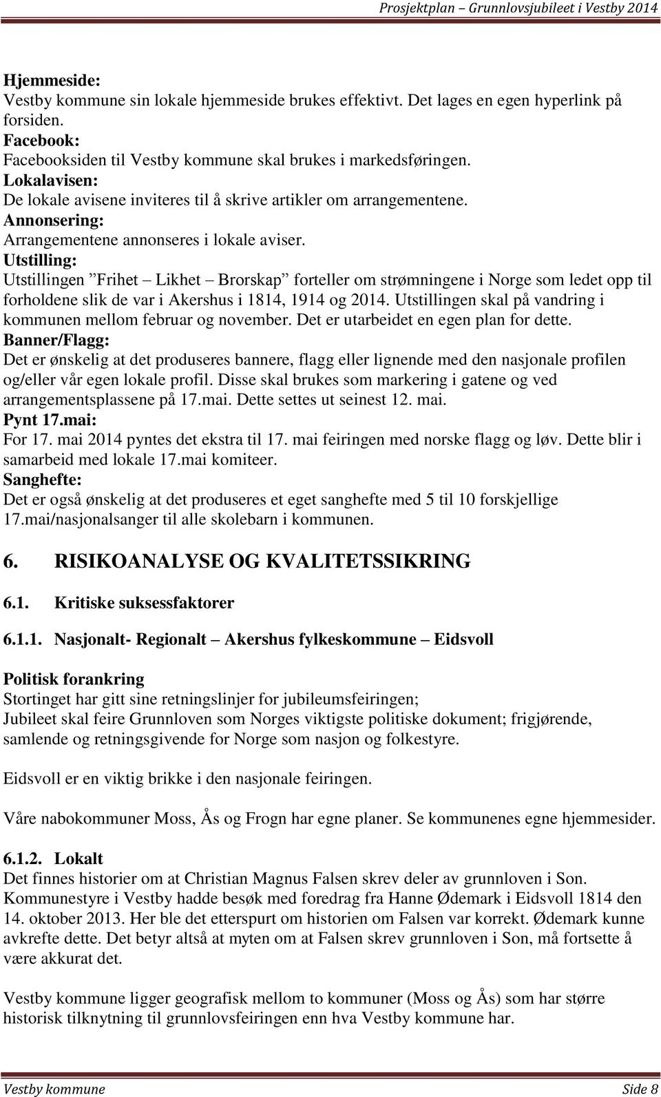 Utstilling: Utstillingen Frihet Likhet Brorskap forteller om strømningene i Norge som ledet opp til forholdene slik de var i Akershus i 1814, 1914 og 2014.