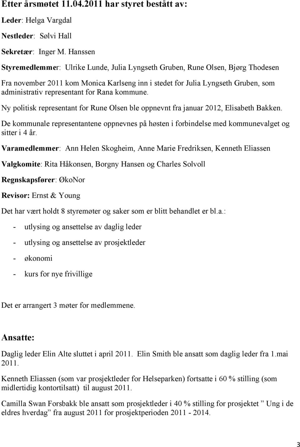 for Rana kommune. Ny politisk representant for Rune Olsen ble oppnevnt fra januar 2012, Elisabeth Bakken.