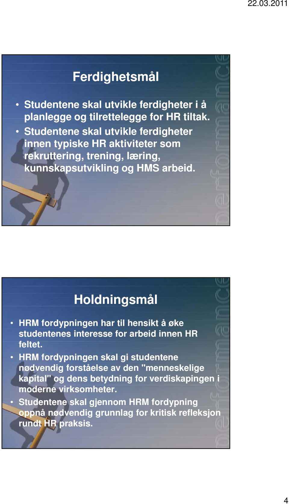 Holdningsmål HRM fordypningen har til hensikt å øke studentenes interesse for arbeid innen HR feltet.