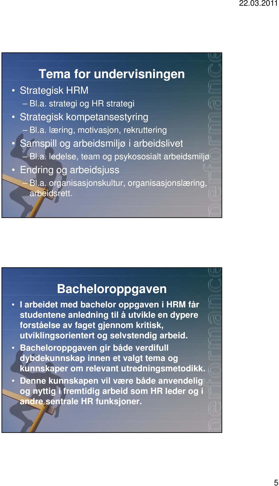 Bacheloroppgaven I arbeidet med bachelor oppgaven i HRM får studentene anledning til å utvikle en dypere forståelse av faget gjennom kritisk, k utviklingsorientert og selvstendig