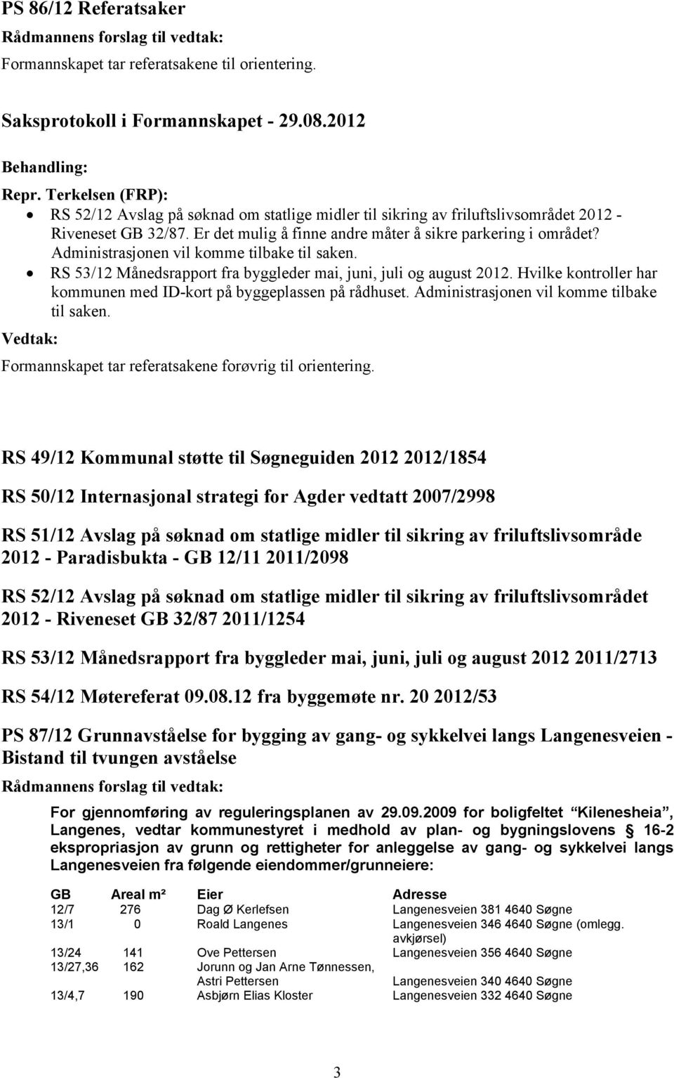 Hvilke kontroller har kommunen med ID-kort på byggeplassen på rådhuset. Administrasjonen vil komme tilbake til saken. Formannskapet tar referatsakene forøvrig til orientering.