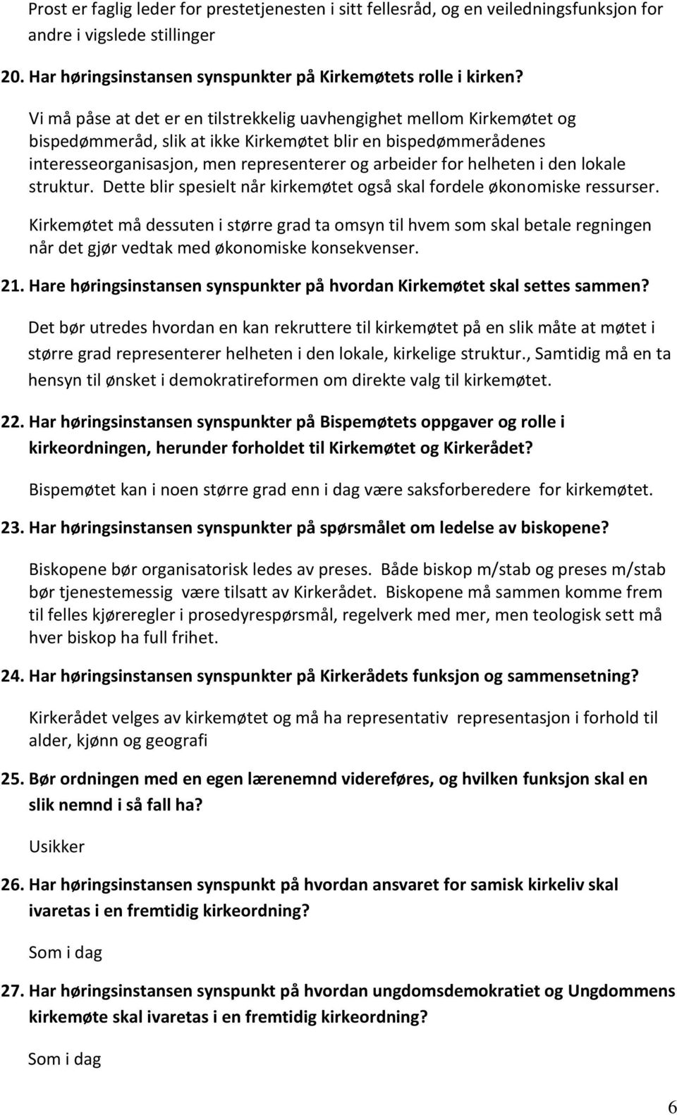 helheten i den lokale struktur. Dette blir spesielt når kirkemøtet også skal fordele økonomiske ressurser.