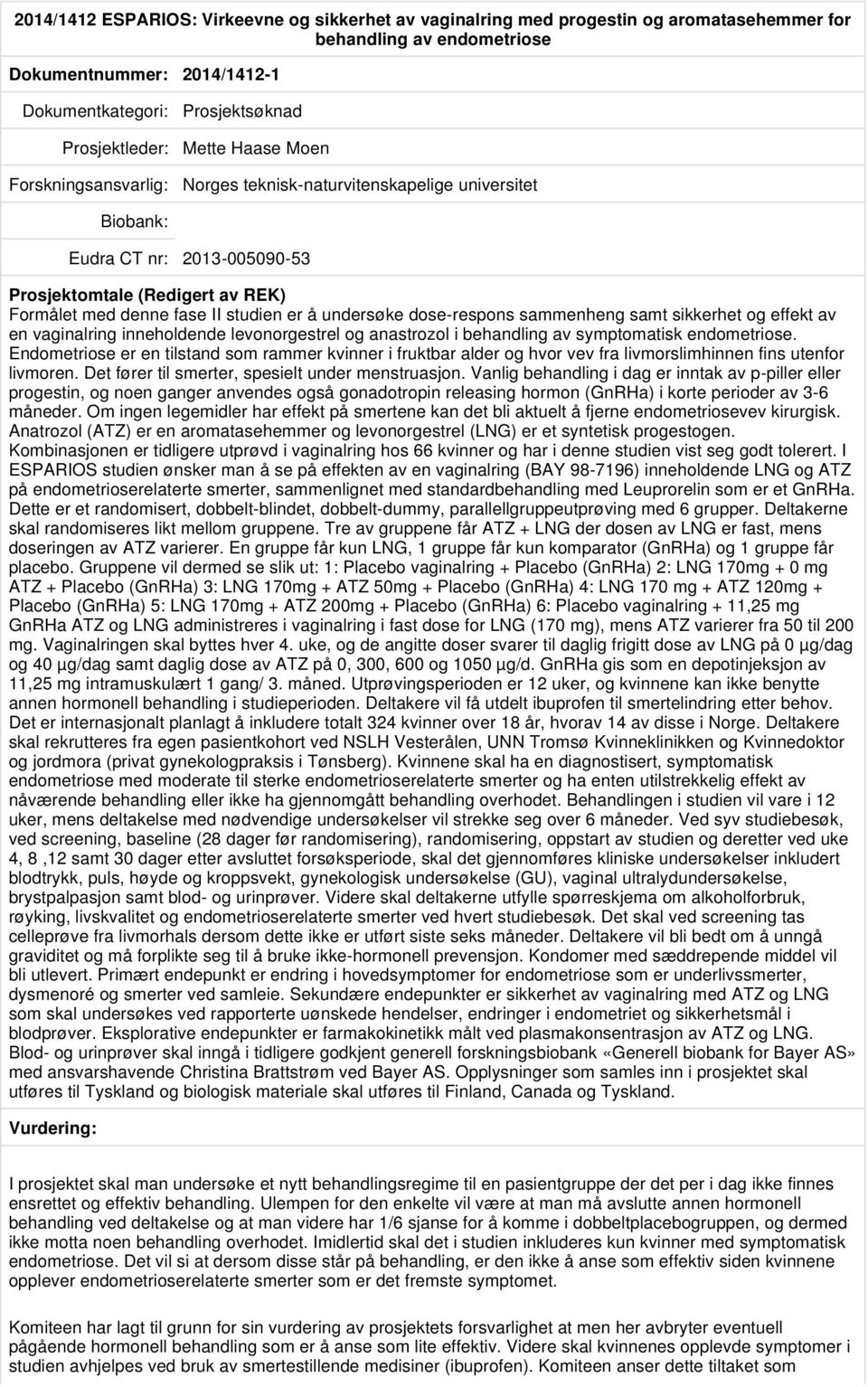 vaginalring inneholdende levonorgestrel og anastrozol i behandling av symptomatisk endometriose.