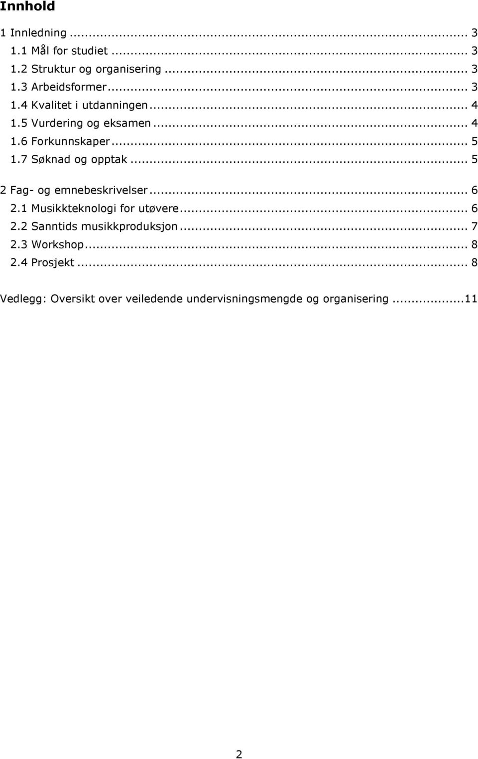 .. 6 2.1 Musikkteknologi for utøvere... 6 2.2 Sanntids musikkproduksjon... 7 2.3 Workshop... 8 2.4 Prosjekt.