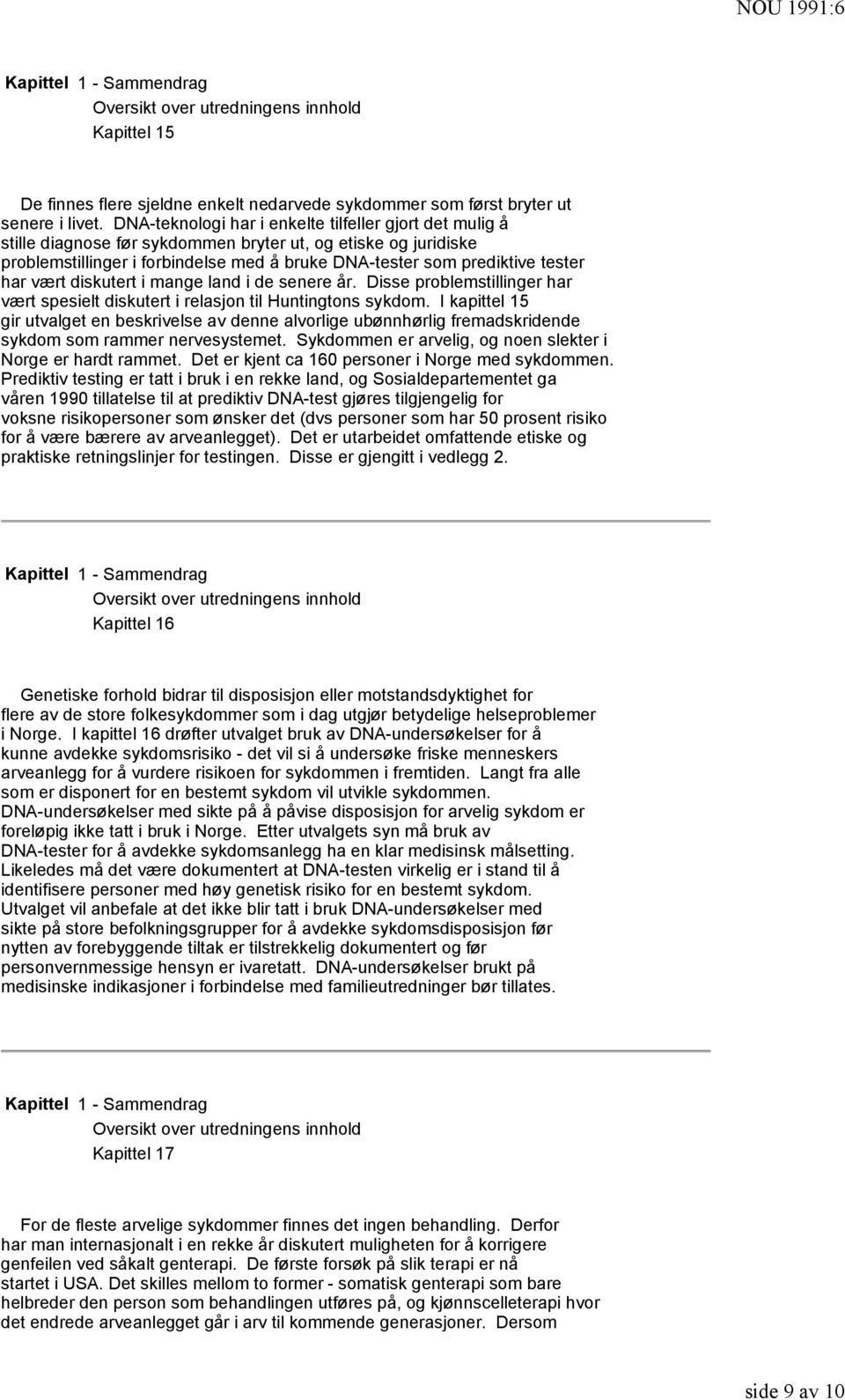 har vært diskutert i mange land i de senere år. Disse problemstillinger har vært spesielt diskutert i relasjon til Huntingtons sykdom.