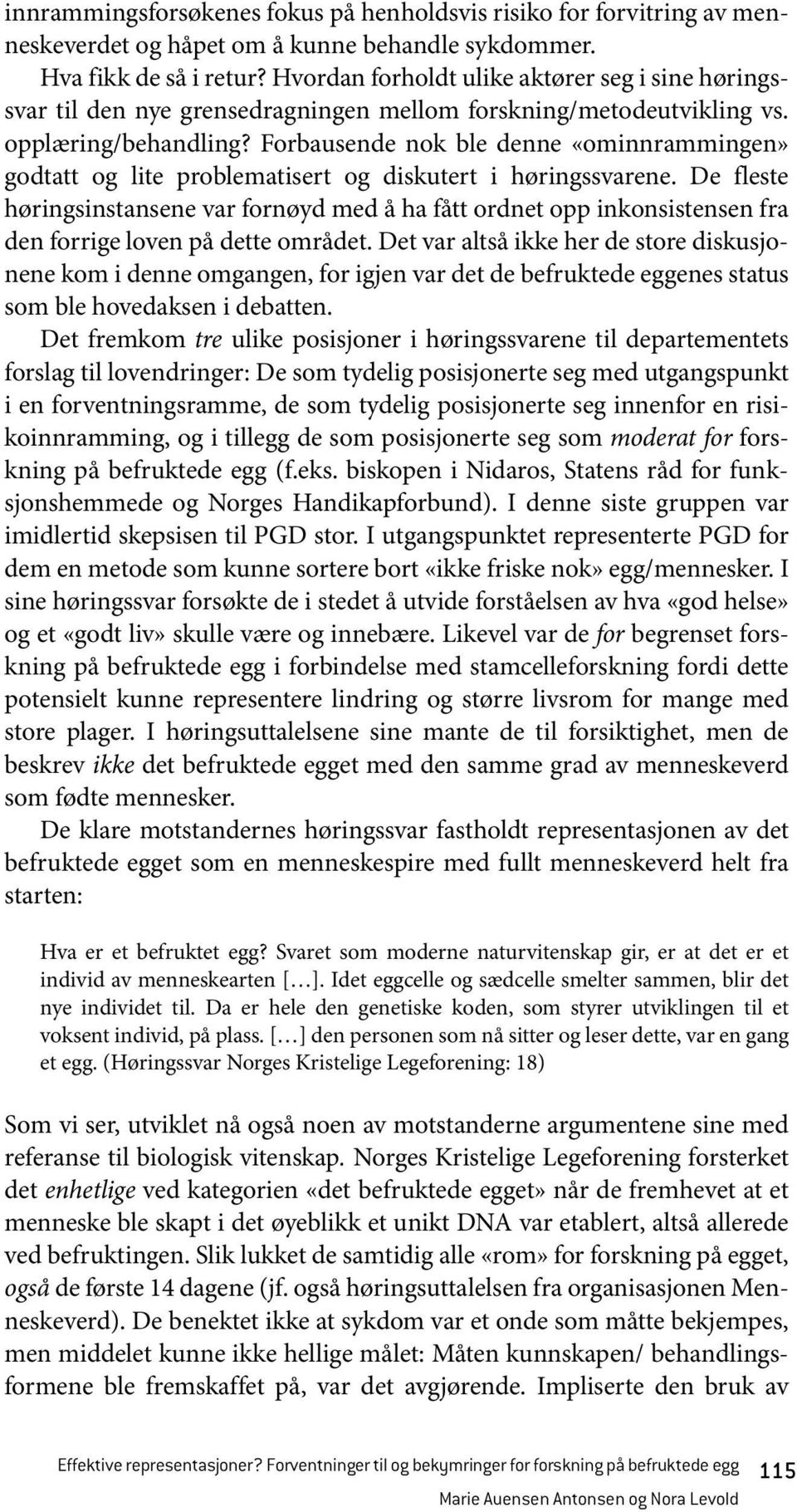 Forbausende nok ble denne «ominnrammingen» godtatt og lite problematisert og diskutert i høringssvarene.