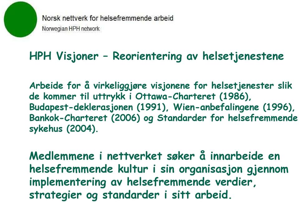 Bankok-Charteret (2006) og Standarder for helsefremmende sykehus (2004).