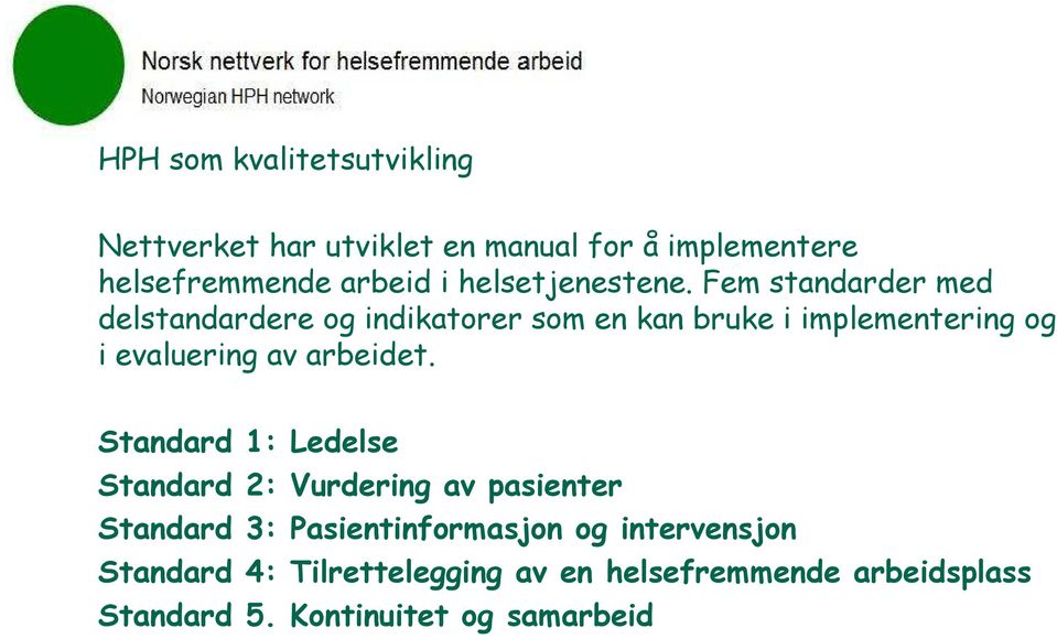 Fem standarder med delstandardere og indikatorer som en kan bruke i implementering og i evaluering av