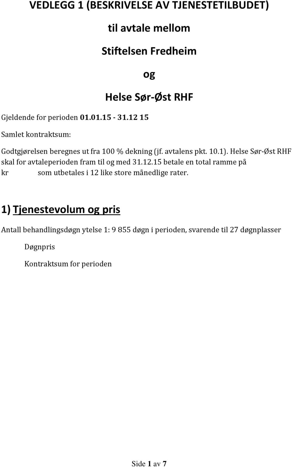 avtalens pkt. 10.1). Helse Sør-Øst RHF skal for avtaleperioden fram til og med 31.12.