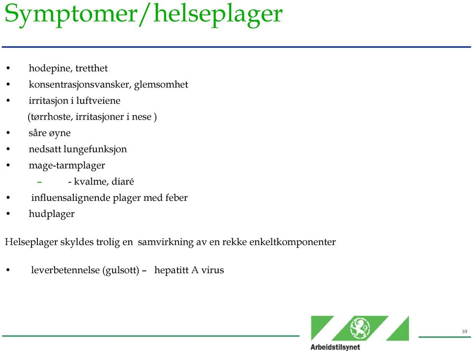 mage-tarmplager -kvalme, diaré influensalignende plager med feber hudplager Helseplager