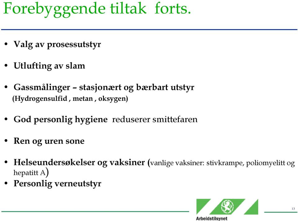 utstyr (Hydrogensulfid, metan, oksygen) God personlig hygiene reduserer