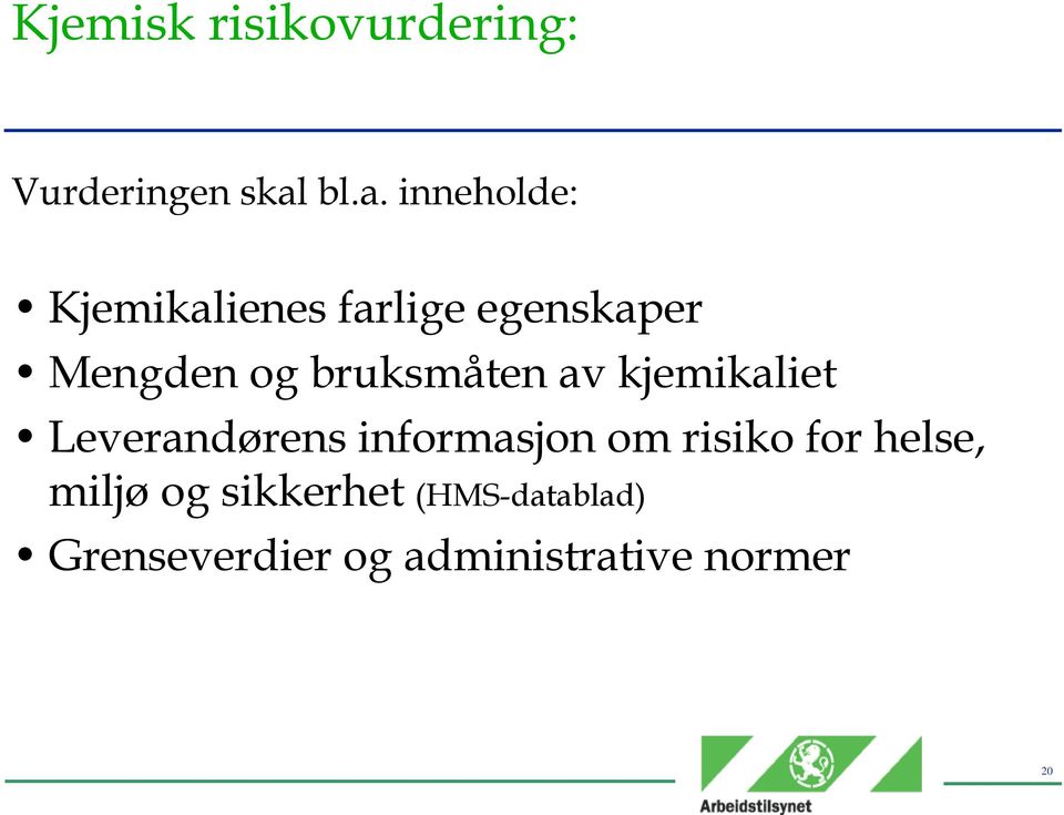 bruksmåten av kjemikaliet Leverandørens informasjon om risiko