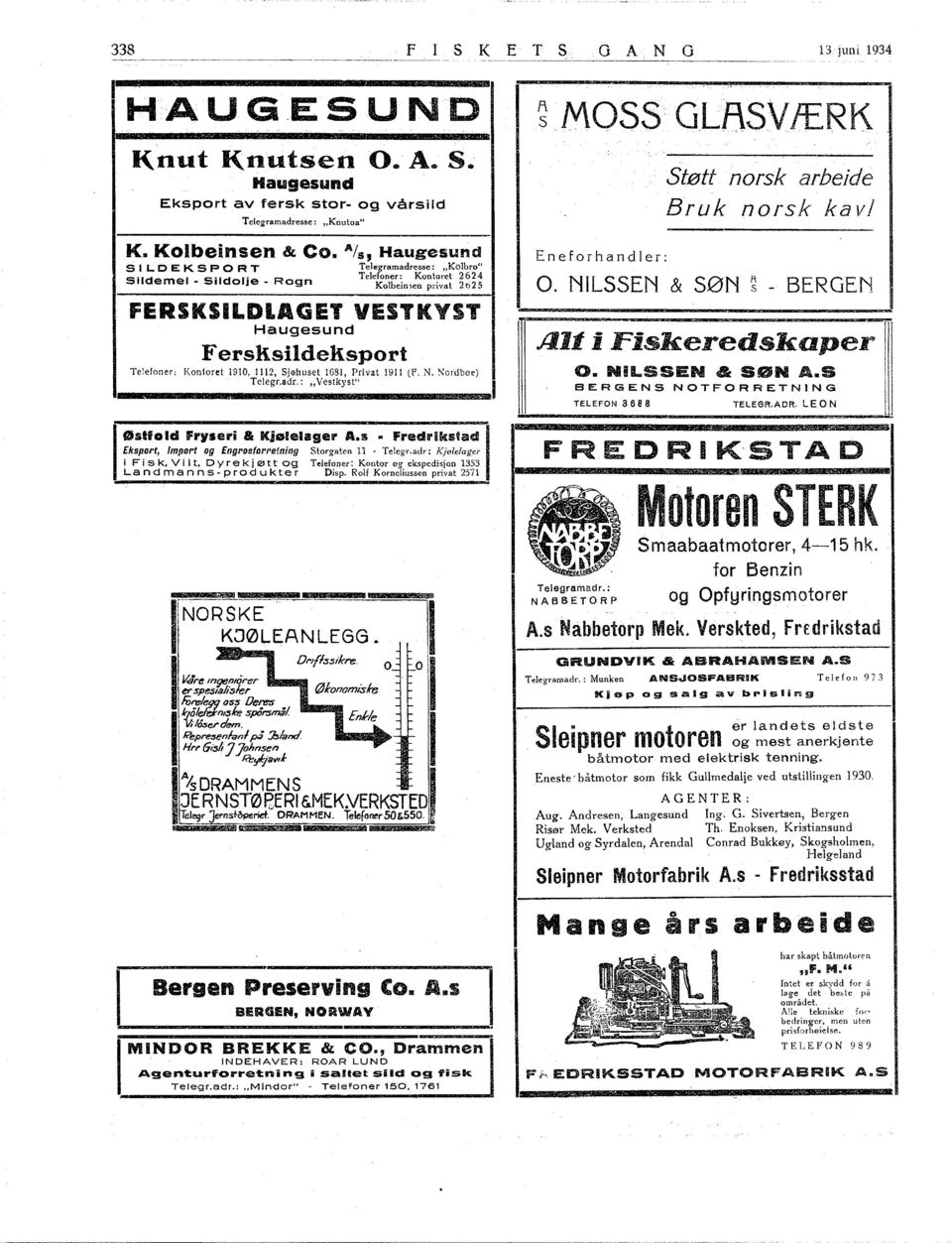 AGET VESTKYST Haugesund Fersksildeksport Telefoner: Kontoret 90. 2, Sjøhuset 68, Privat 9 (F. N. ~ordbøe) Telegr.adr.: "Vestkyst" Eneforhandler: o. NLSSEN & SØN ~ BERGEN Alt i Fiskeredskaper o.