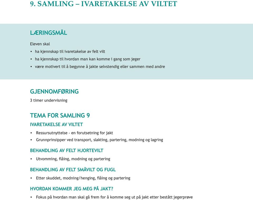 ved transport, slakting, partering, modning og lagring Behandling av felt hjortevilt Utvomming, flåing, modning og partering Behandling av felt småvilt og fugl