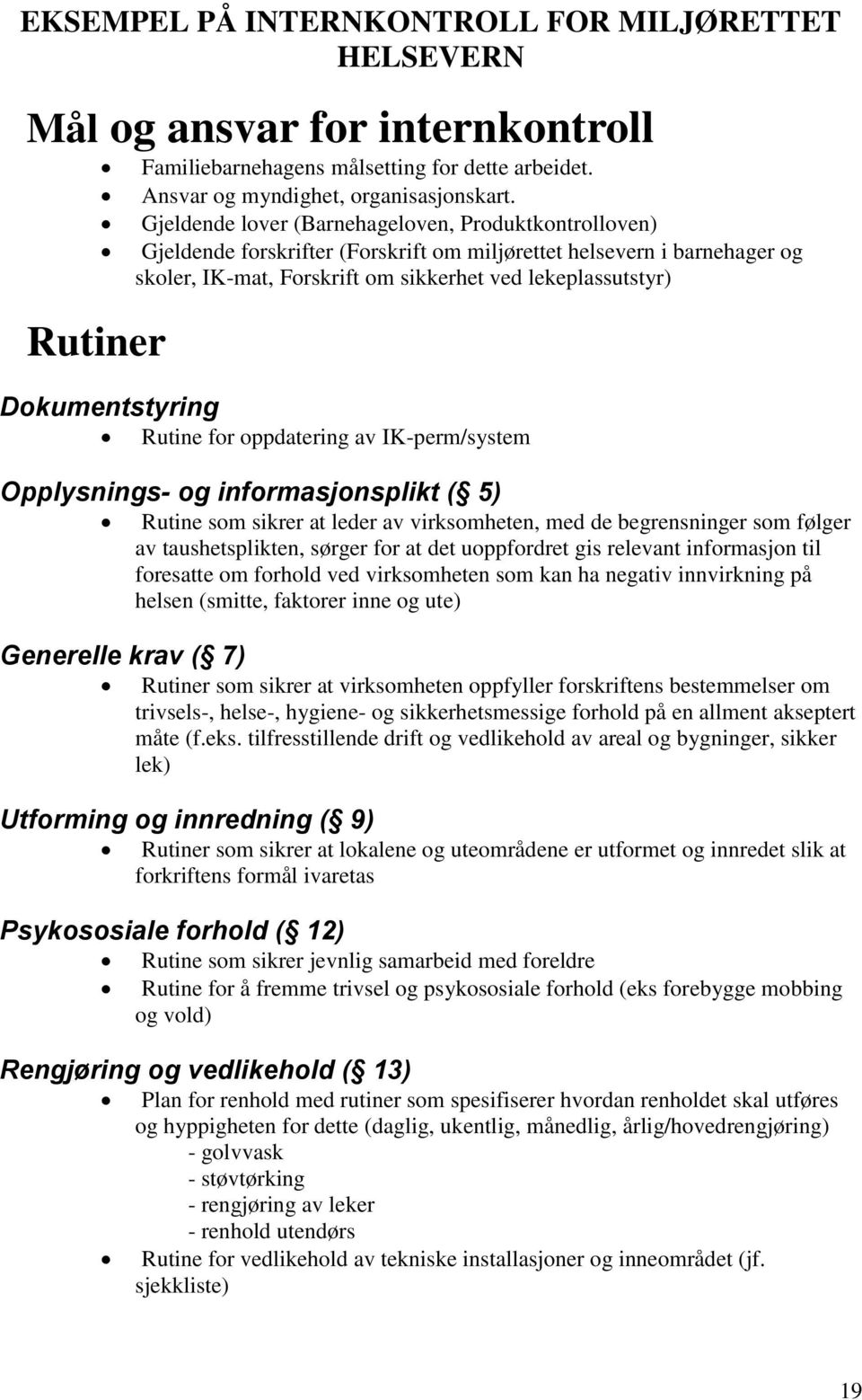 Dokumentstyring Rutine for oppdatering av IK-perm/system Opplysnings- og informasjonsplikt ( 5) Generelle krav ( 7) Rutine som sikrer at leder av virksomheten, med de begrensninger som følger av